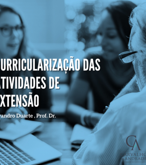 CURRICULARIZAÇÃO DAS ATIVIDADES DE EXTENSÃO: IES TERÃO ATÉ 2021 PARA IMPLEMENTAR ATIVIDADES DE EXTENSÃO.