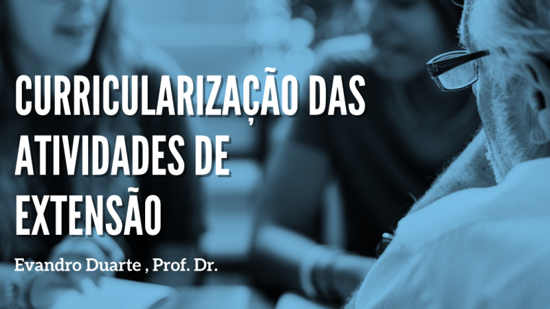 CURRICULARIZAÇÃO DAS ATIVIDADES DE EXTENSÃO: IES TERÃO ATÉ 2021 PARA IMPLEMENTAR ATIVIDADES DE EXTENSÃO.