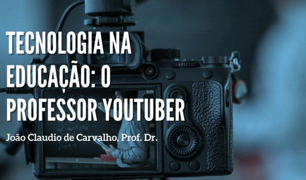 TECNOLOGIA NA EDUCAÇÃO SUPERIOR: O PORFESSOR YOUTUBER