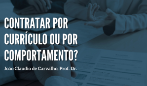 CONTRATAR POR CURRICULUM OU POR COMPORTAMENTO? RESOLVENDO PROBLEMAS DO DIA-A-DIA INSTITUCIONAL.